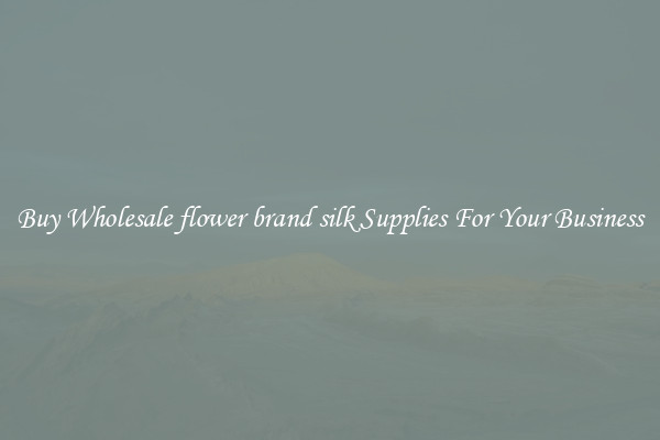 Buy Wholesale flower brand silk Supplies For Your Business