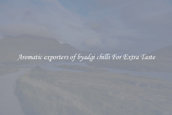 Aromatic exporters of byadgi chilli For Extra Taste