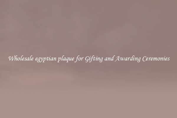 Wholesale egyptian plaque for Gifting and Awarding Ceremonies