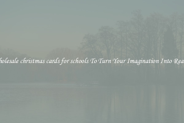 Wholesale christmas cards for schools To Turn Your Imagination Into Reality