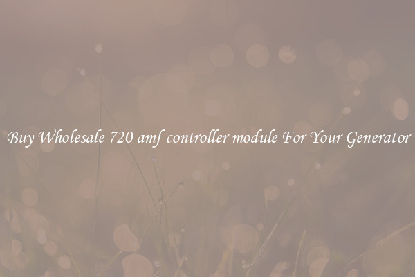 Buy Wholesale 720 amf controller module For Your Generator