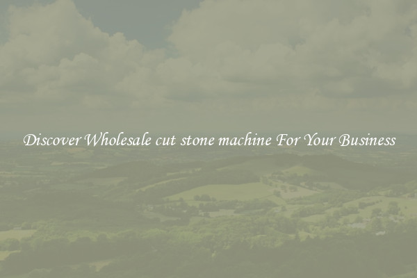 Discover Wholesale cut stone machine For Your Business