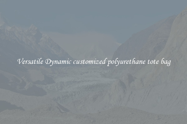 Versatile Dynamic customized polyurethane tote bag
