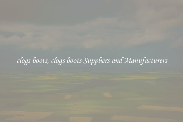 clogs boots, clogs boots Suppliers and Manufacturers