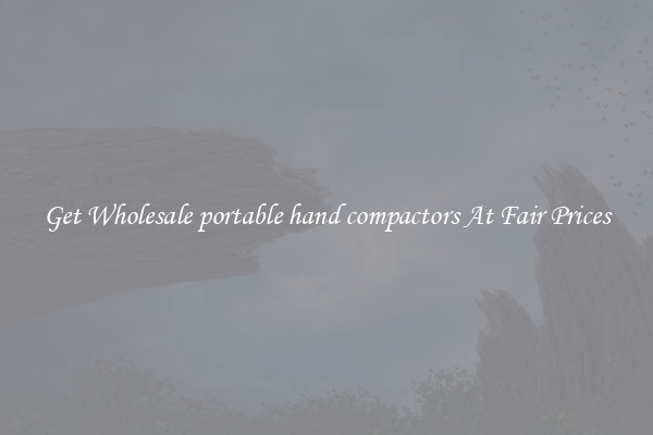 Get Wholesale portable hand compactors At Fair Prices