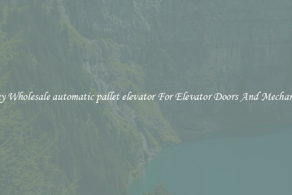 Buy Wholesale automatic pallet elevator For Elevator Doors And Mechanics