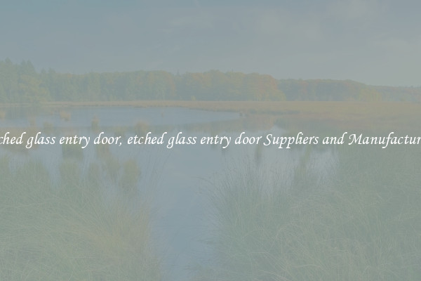 etched glass entry door, etched glass entry door Suppliers and Manufacturers
