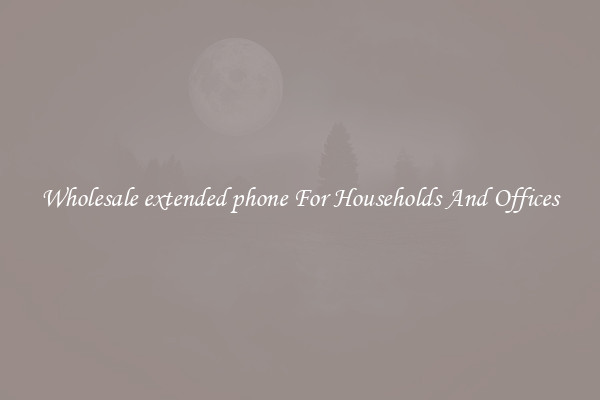 Wholesale extended phone For Households And Offices