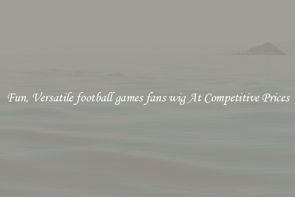 Fun, Versatile football games fans wig At Competitive Prices