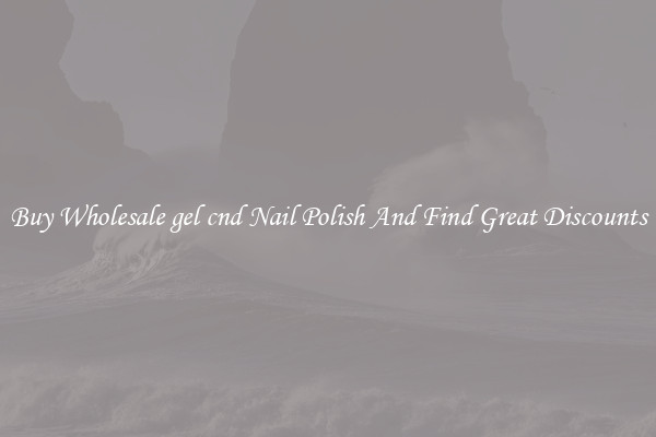 Buy Wholesale gel cnd Nail Polish And Find Great Discounts