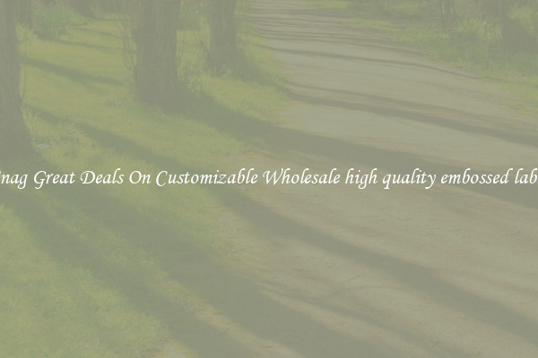 Snag Great Deals On Customizable Wholesale high quality embossed label