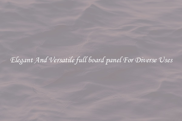 Elegant And Versatile full board panel For Diverse Uses