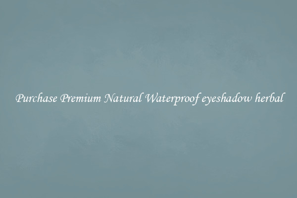 Purchase Premium Natural Waterproof eyeshadow herbal