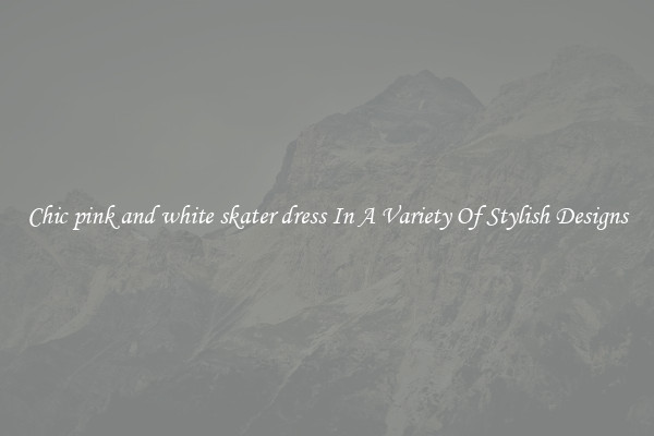 Chic pink and white skater dress In A Variety Of Stylish Designs