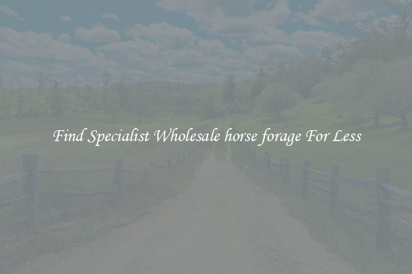  Find Specialist Wholesale horse forage For Less 