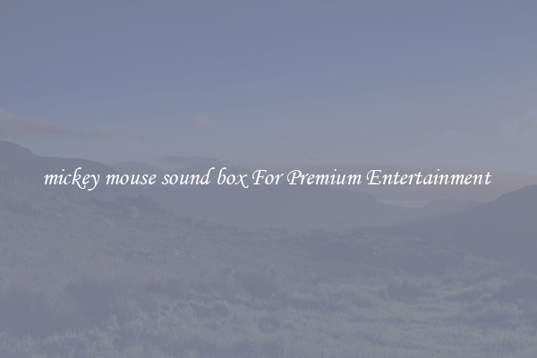 mickey mouse sound box For Premium Entertainment 