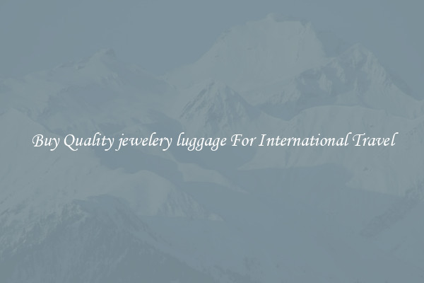 Buy Quality jewelery luggage For International Travel