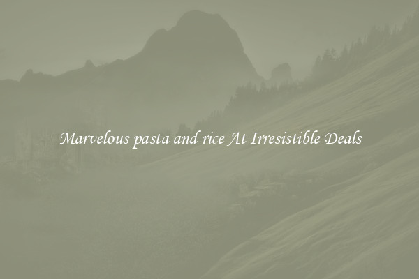 Marvelous pasta and rice At Irresistible Deals