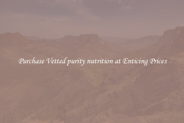 Purchase Vetted purity nutrition at Enticing Prices