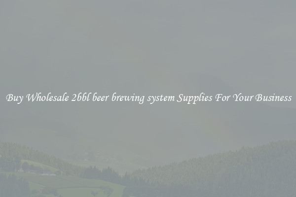 Buy Wholesale 2bbl beer brewing system Supplies For Your Business