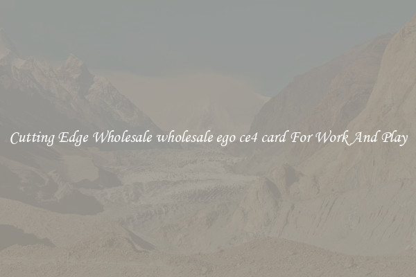 Cutting Edge Wholesale wholesale ego ce4 card For Work And Play