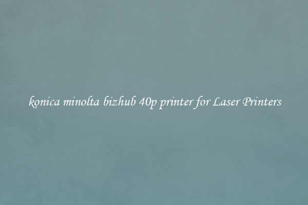 konica minolta bizhub 40p printer for Laser Printers