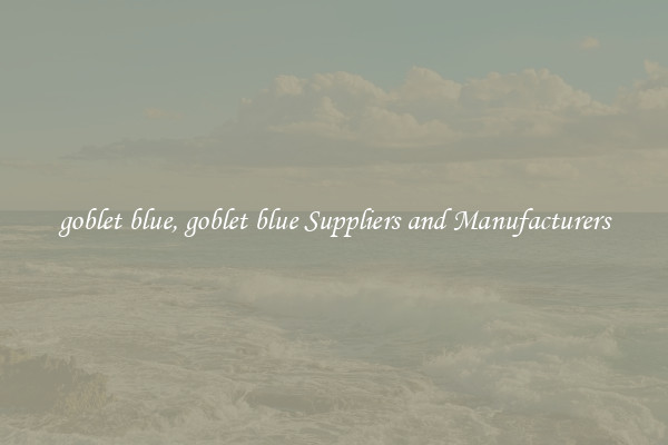 goblet blue, goblet blue Suppliers and Manufacturers