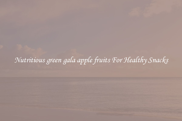 Nutritious green gala apple fruits For Healthy Snacks