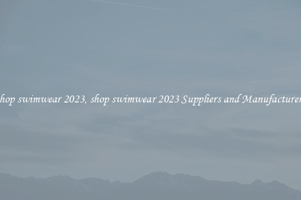 shop swimwear 2023, shop swimwear 2023 Suppliers and Manufacturers