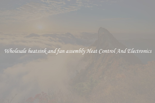 Wholesale heatsink and fan assembly Heat Control And Electronics