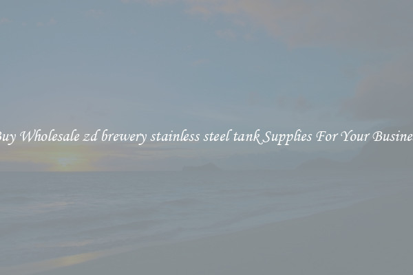 Buy Wholesale zd brewery stainless steel tank Supplies For Your Business