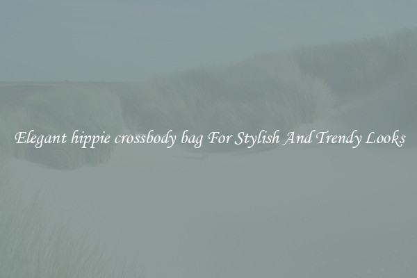 Elegant hippie crossbody bag For Stylish And Trendy Looks