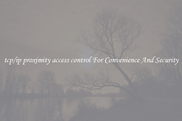 tcp/ip proximity access control For Convenience And Security