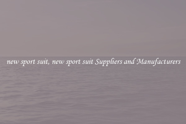new sport suit, new sport suit Suppliers and Manufacturers