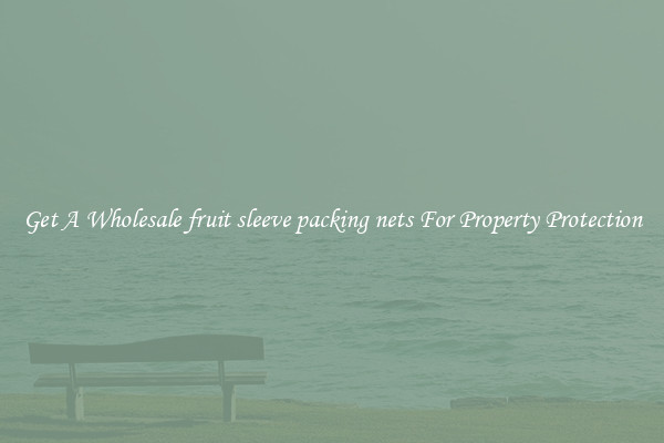 Get A Wholesale fruit sleeve packing nets For Property Protection