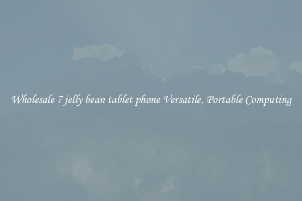 Wholesale 7 jelly bean tablet phone Versatile, Portable Computing