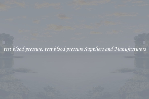 test blood pressure, test blood pressure Suppliers and Manufacturers