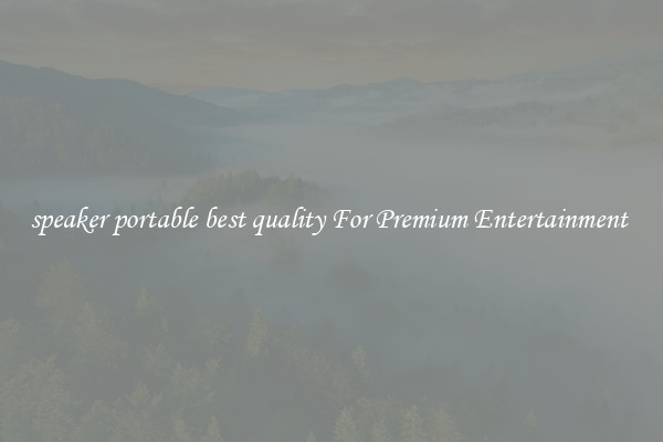 speaker portable best quality For Premium Entertainment 