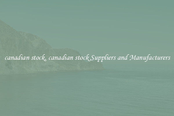 canadian stock, canadian stock Suppliers and Manufacturers