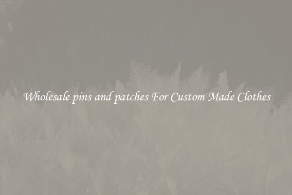 Wholesale pins and patches For Custom Made Clothes