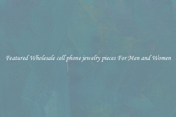 Featured Wholesale cell phone jewelry pieces For Men and Women