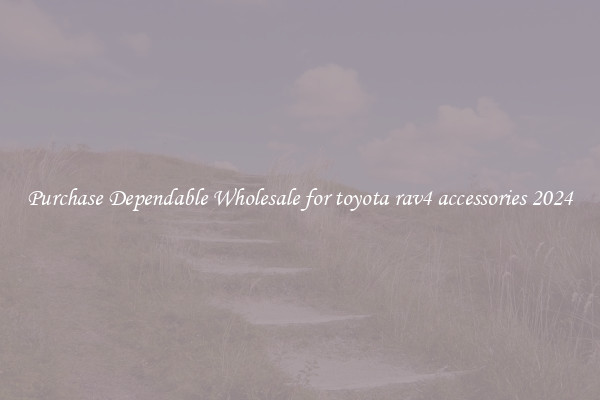 Purchase Dependable Wholesale for toyota rav4 accessories 2024