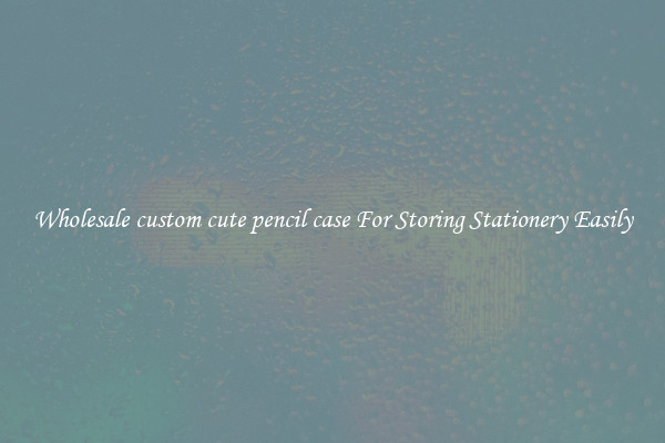 Wholesale custom cute pencil case For Storing Stationery Easily