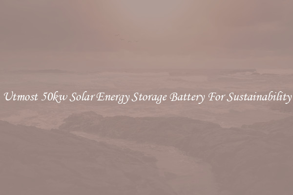 Utmost 50kw Solar Energy Storage Battery For Sustainability