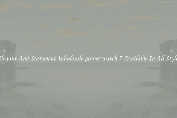 Elegant And Statement Wholesale power watch 7 Available In All Styles