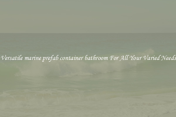 Versatile marine prefab container bathroom For All Your Varied Needs