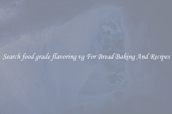Search food grade flavoring vg For Bread Baking And Recipes