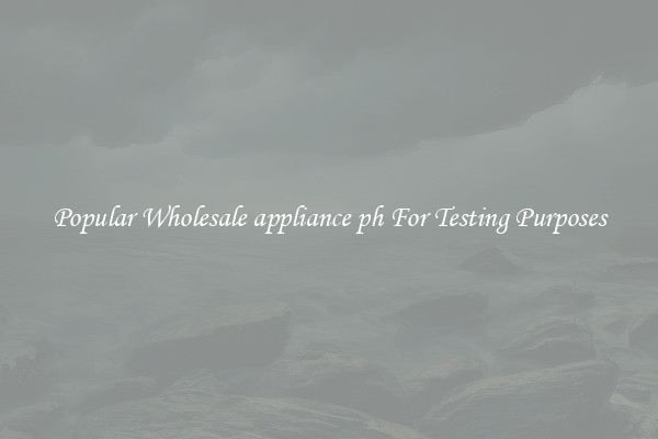Popular Wholesale appliance ph For Testing Purposes
