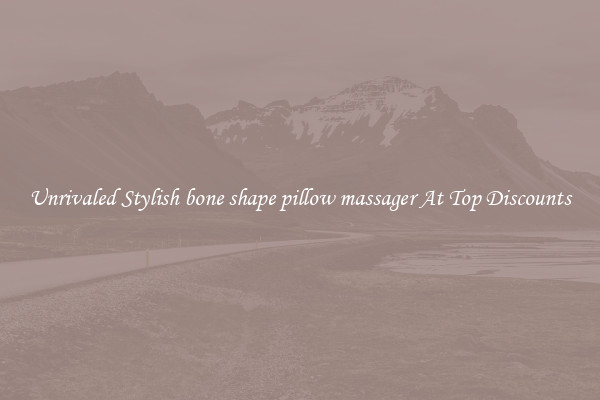 Unrivaled Stylish bone shape pillow massager At Top Discounts