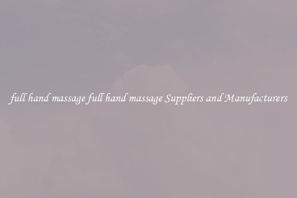 full hand massage full hand massage Suppliers and Manufacturers